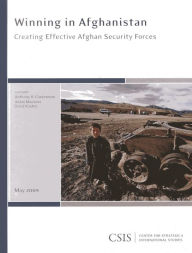 Title: Winning in Afghanistan: Creating Effective Afghan Security Forces, Author: Anthony H. Cordesman