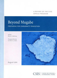 Title: Beyond Mugabe : Preparing for Zimbabwe's Transition: A Report of the CSIS Africa Program, Author: Robert I. Rotberg