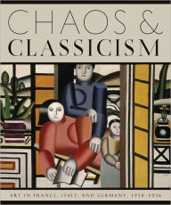 Title: Chaos and Classicism: Art in France, Italy, and Germany, 1918-1936, Author: Emily Braun