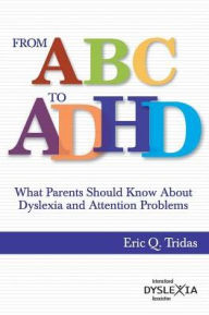 Title: From ABC to ADHD: What Every Parent Should Know About Dyslexia and Attention Problems, Author: Eric Q Tridas