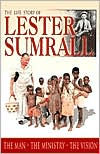the Life Story of Lester Sumrall: Man, Ministry, Vision