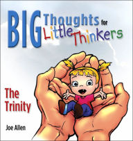 Title: Big Thoughts For Little Thinkers: The Trinity, Author: Joey Allen