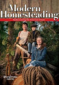 Title: Modern Homesteading : Rediscovering the American Dream, Author: Wranglerstar Production