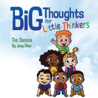 Title: Big Thoughts for Little Thinkers: The Church, Author: Joey Allen