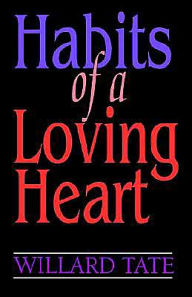 Title: Habits Of A Loving Heart, Author: Willard Tate