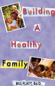 Title: Building A Healthy Family, Author: Bill W. Flatt