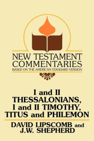 Title: I and II Thessalonians, I and II Timothy, Titus and Philemon: A Commentary on the New Testament Epistles, Author: David Lipscomb