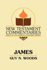 Title: James: A Commentary on the Epistle of James, Author: Guy N. Woods