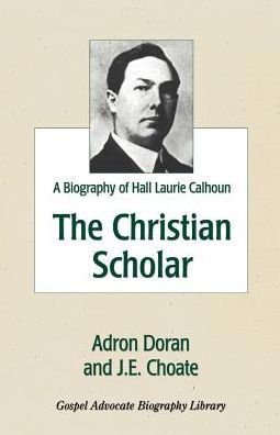 The Christian Scholar: A Biography of Hall Laurie Calhoun