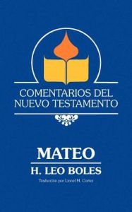 Title: Comentarios del Nuevo Testamento - Mateo (Lam Case), Author: H Leo Boles