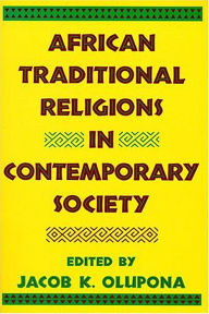 Title: African Traditional Religions in Contemporary Society / Edition 1, Author: Jacob K. Olupona
