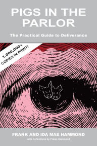 Title: Pigs in the Parlor: A Practical Guide to Deliverance, Author: Frank Hammond