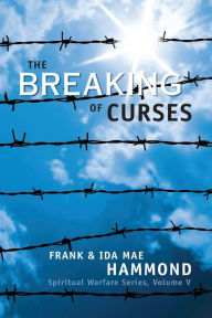 Title: The Breaking of Curses: Are Curses Real, and What Can Be Done About Them?, Author: Frank Hammond