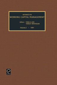 Title: Advances in Working Capital Management / Edition 1, Author: Yong H. Kim