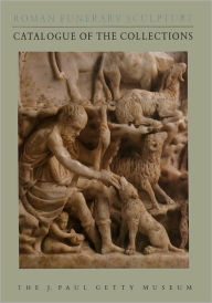 Title: Roman Funerary Sculpture: Catalogue of the Collections, the J. Paul Getty Museum, Author: Guntram Koch