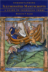 Title: Understanding Illuminated Manuscripts; A Guide to Technical Terms, Author: Michelle Brown