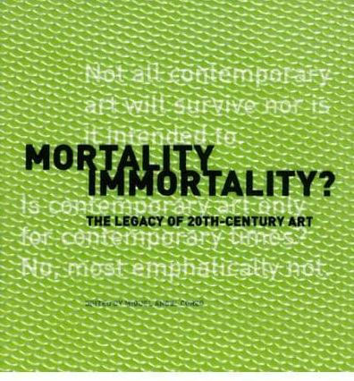 Mortality Immortality?: The Legacy of 20th-Century Art