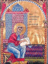 Title: The Armenian Gospels of Gladzor: The Life of Christ Illuminated, Author: Thomas Mathews