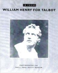 Title: In Focus: William Henry Fox Talbot, Author: Larry Schaaf