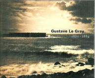 Title: Gustave Le Gray: 1820-1884, Author: Sylvie Aubenas