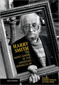 Title: Harry Smith: The Avant-Garde in the American Vernacular, Author: Andrew Perchuk