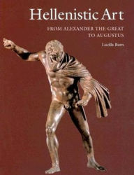 Title: Hellenistic Art: From Alexander the Great to Augustus / Edition 1, Author: Lucilla Burn