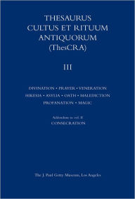 Title: Thesaurus Cultus et Rituum Antiquorum Volume III: Divination, Prayer, Gestures and Acts of Prayer, Gestures and Acts of Veneration, Hikesia, Asylia, Oath, Malediction, Profanation, Magic Rituals, Author: Jean Balty