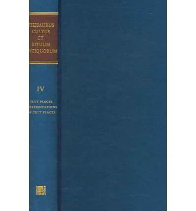 Thesaurus Cultus et Rituum Antiquorum Volume IV: Cult Places, Representations of Cult Places