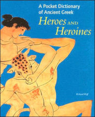 Title: A Pocket Dictionary of Ancient Greek Heroes and Heroines, Author: Richard Woff