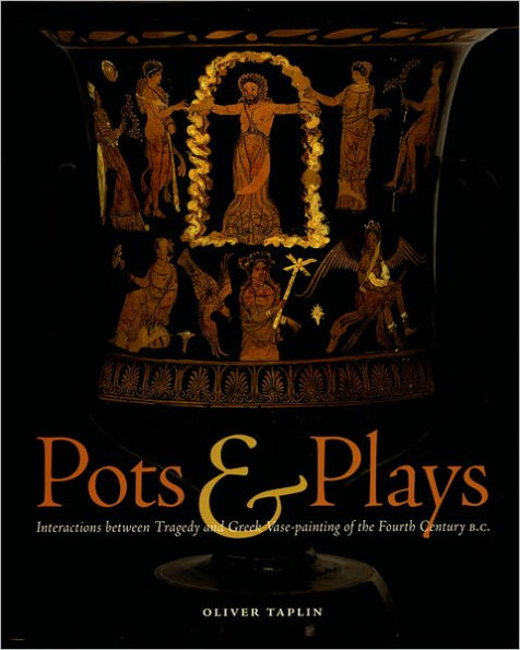 Pots & Plays: Interactions between Tragedy and Greek Vase-painting of the Fourth Century B.C.