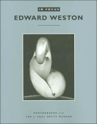 Title: In Focus: Edward Weston: Photographs from the J. Paul Getty Museum, Author: Brett Abbott