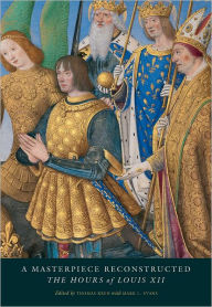 Title: A Masterpiece Reconstructed: The Hours of Louis XII, Author: Thomas Kren
