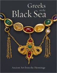 Title: Greeks on the Black Sea: Ancient Art from the Hermitage, Author: Anna Trofimova