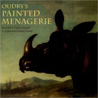 Title: Oudry's Painted Menagerie: Portraits of Exotic Animals in Eighteenth-Century France, Author: Mary Morton