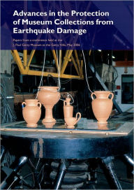 Title: Advances in the Protection of Museum Collections from Earthquake Damage: Papers from a Conference Held at the J. Paul Getty Museum, May 2006, Author: Jerry Podany