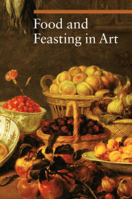 Title: Food and Feasting in Art, Author: Sylvia Malaguzzi