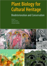 Title: Plant Biology for Cultural Heritage: Biodeterioration and Conservation, Author: Giulia Caneva
