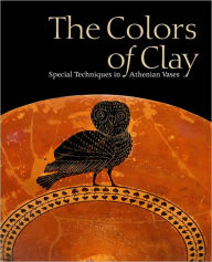 Title: The Colors of Clay: Special Techniques in Athenian Vases, Author: Beth Cohen