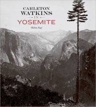 Title: Carleton Watkins in Yosemite, Author: Weston Naef