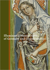 Title: Illuminated Manuscripts of Germany and Central Europe in the J. Paul Getty Museum, Author: Thomas Kren