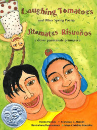 Title: Laughing Tomatoes and Other Spring Poems: Jitomates Risueños y otros poemas de primavera, Author: Francisco X. Alarcón