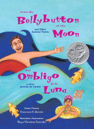 Title: From the Bellybutton of the Moon and Other Summer Poems / Del ombligo de la luna y otros poemas de verano, Author: Francisco X. Alarcon