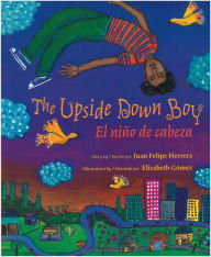 Title: The Upside Down Boy / El niño de cabeza, Author: Juan Felipe Herrera