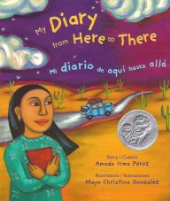 Title: My Diary From Here to There / Mi diario de aqui hasta alla, Author: Amada Irma Perez