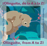 Title: ¡Olinguito, de la A a la Z! Descubriendo el bosque nublado / Olinguito, from A to Z! Unveiling the Cloud Forest, Author: Lulu Delacre