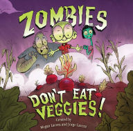 Title: Zombies Don't Eat Veggies, Author: Jorge Lacera