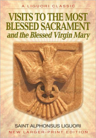 Title: Visits to the Most Blessed Sacrament and the Blessed Virgin Mary: Larger-Print Edition, Author: Alphonsus Liguori