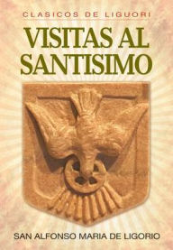 Title: Visitas al Santísimo, Author: Alfonso de Ligorio C.Ss.R.