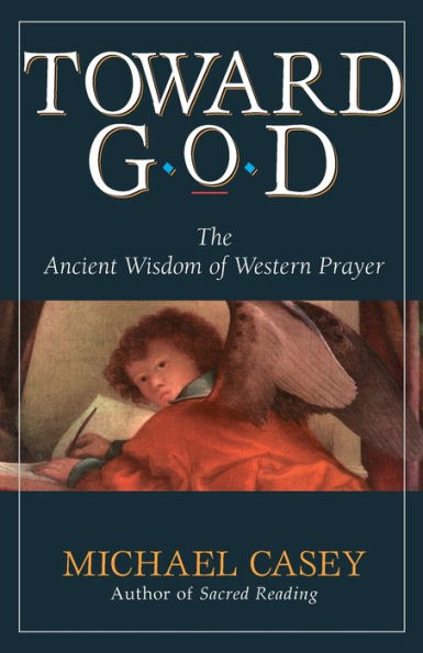 Toward God: The Ancient Wisdom of Western Prayer / Edition 1