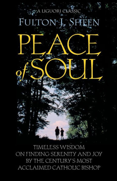 Peace of Soul: Timeless Wisdom on Finding Serenity and Joy by the Century's Most Acclaimed Catholic Bishop